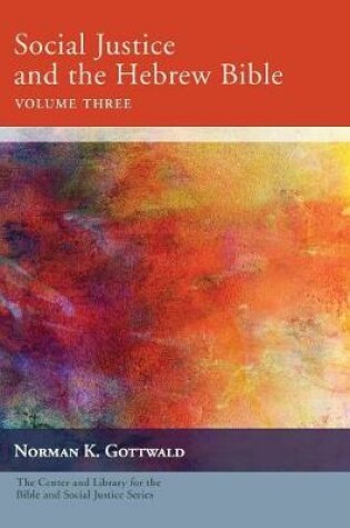 Cover of Social Justice and the Hebrew Bible, Volume Three