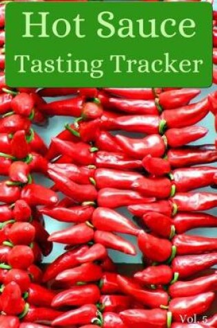 Cover of Hot Sauce Tasting Tracker Vol. 5