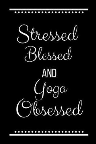 Cover of Stressed Blessed Yoga Obsessed