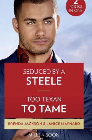 Cover of Seduced By A Steele / Too Texan To Tame