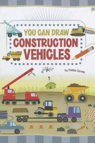 Cover of You Can Draw Construction Vehicles