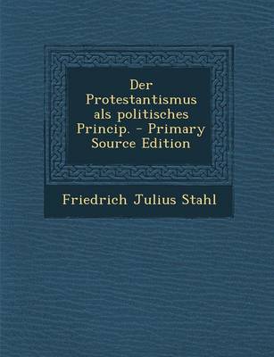 Book cover for Der Protestantismus ALS Politisches Princip. - Primary Source Edition