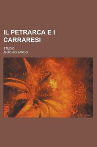 Cover of Il Petrarca E I Carraresi; Studio