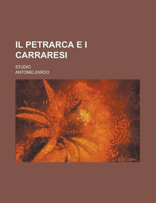 Book cover for Il Petrarca E I Carraresi; Studio