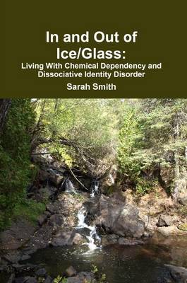 Book cover for In and Out of Ice/Glass: Living With Dissociative Identity Disorder and Chemical Dependency