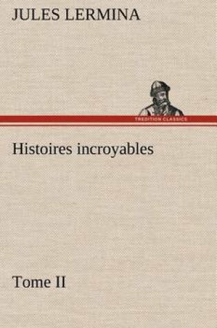 Cover of Histoires incroyables, Tome II