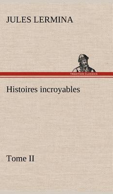 Book cover for Histoires incroyables, Tome II