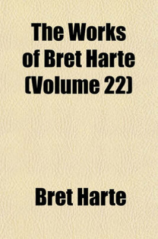 Cover of The Works of Bret Harte (Volume 22)