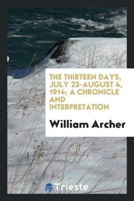 Book cover for The Thirteen Days, July 23-August 4, 1914; A Chronicle and Interpretation