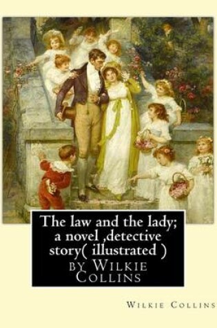 Cover of The law and the lady; a novel, By Wilkie Collins, ( illustrated ) detective story
