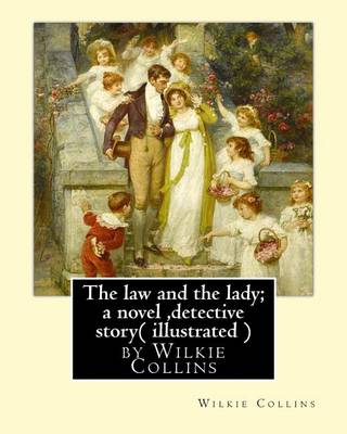 Book cover for The law and the lady; a novel, By Wilkie Collins, ( illustrated ) detective story
