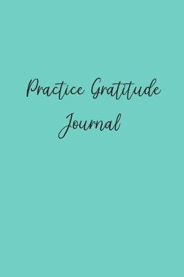 Book cover for Practice Gratitude Journal