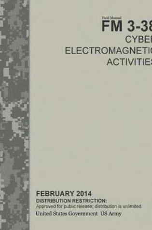 Cover of Field Manual FM 3-38 Cyber Electromagnetic Activities February 2014