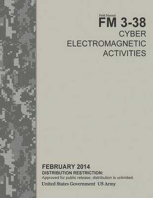 Book cover for Field Manual FM 3-38 Cyber Electromagnetic Activities February 2014