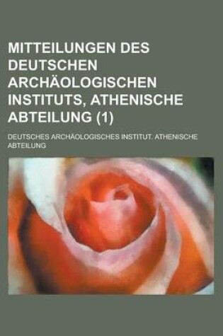 Cover of Mitteilungen Des Deutschen Archaologischen Instituts, Athenische Abteilung (1)