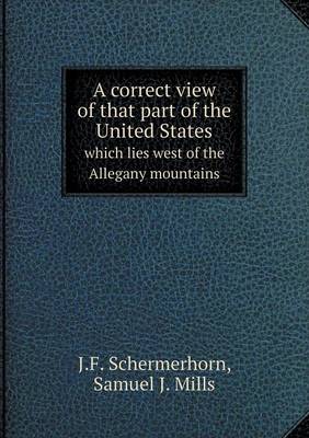 Book cover for A correct view of that part of the United States which lies west of the Allegany mountains