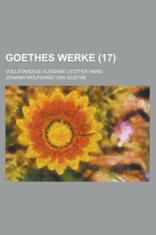 Cover of Goethes Werke (17); Vollstandige Ausgabe Letzter Hand