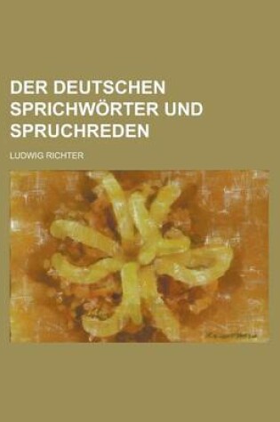 Cover of Der Deutschen Sprichworter Und Spruchreden