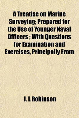 Book cover for A Treatise on Marine Surveying; Prepared for the Use of Younger Naval Officers; With Questions for Examination and Exercises, Principally from