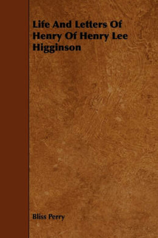 Cover of Life And Letters Of Henry Of Henry Lee Higginson