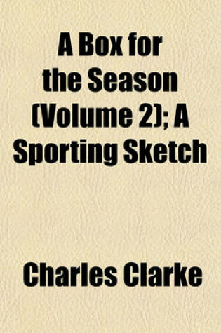 Cover of A Box for the Season (Volume 2); A Sporting Sketch