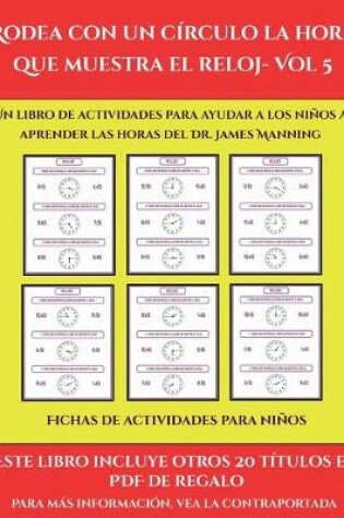 Cover of Fichas de actividades para niños (Rodea con un círculo la hora que muestra el reloj- Vol 5)