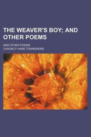 Cover of The Weaver's Boy; And Other Poems. and Other Poems