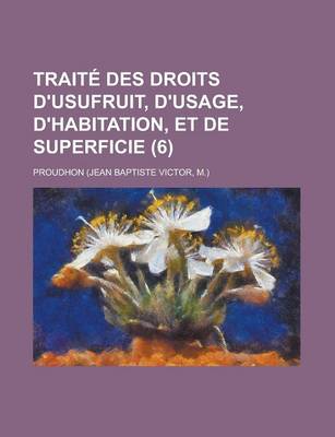 Book cover for Traite Des Droits D'Usufruit, D'Usage, D'Habitation, Et de Superficie (6)