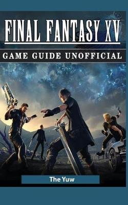 Book cover for Final Fantasy XV Game Guide Unofficial