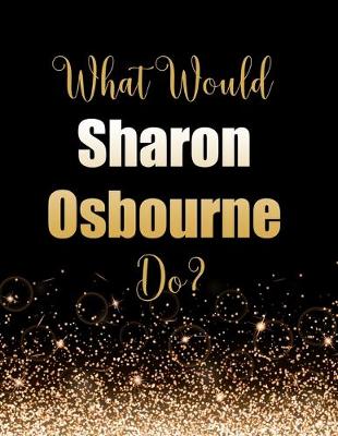 Book cover for What Would Sharon Osbourne Do?