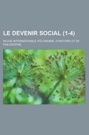 Cover of Le Devenir Social (1-4); Revue Internationale D'Economie, D'Histoire Et de Philosophie