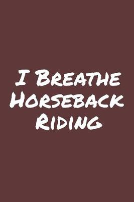 Book cover for I Breathe Horseback Riding
