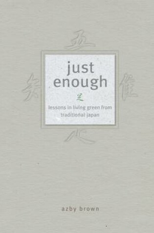 Cover of Just Enough: Lessons In Living Green From Traditional Japan