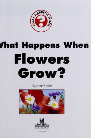 Cover of What Happens When Flowers Grow?