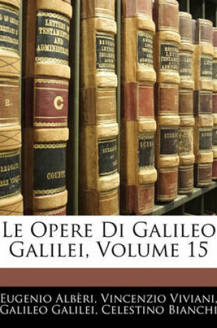 Cover of Le Opere Di Galileo Galilei, Volume 15