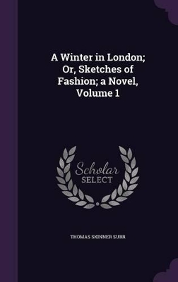 Book cover for A Winter in London; Or, Sketches of Fashion; a Novel, Volume 1