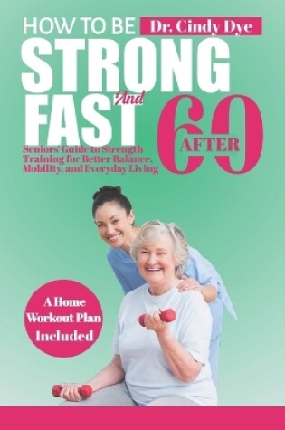 Cover of How To Be Strong And Fast After 60