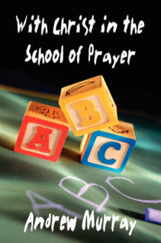 Cover of With Christ in the School of Prayer (Andrew Murray Christian Classics)