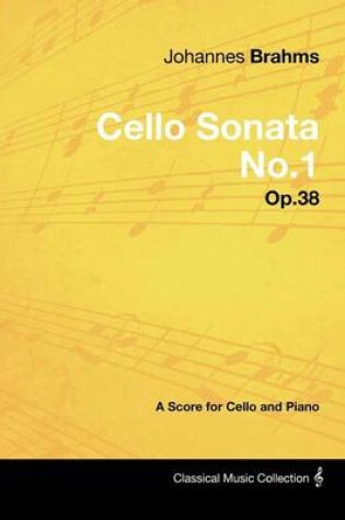 Cover of Johannes Brahms - Cello Sonata No.1 - Op.38 - A Score for Cello and Piano