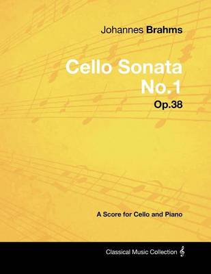 Book cover for Johannes Brahms - Cello Sonata No.1 - Op.38 - A Score for Cello and Piano