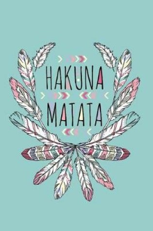 Cover of Hakuna Matata Undated Journal for Self-Reflection Through Writing, Drawing & Doodling Journaling for Self-Discovery, Time Management, Making Goals & Achieving Targets