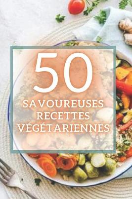 Book cover for 50 Savoureuses Recettes Végétariennes