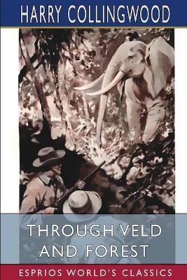 Book cover for Through Veld and Forest (Esprios Classics)