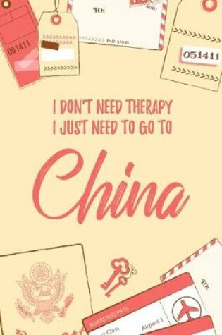 Cover of I Don't Need Therapy I Just Need To Go To China