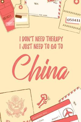 Book cover for I Don't Need Therapy I Just Need To Go To China