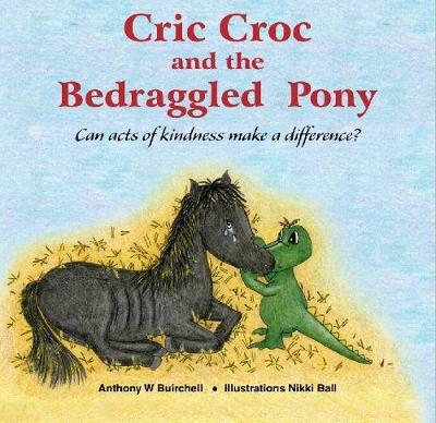 Cover of Cric Croc and the Bedraggled Pony: Can Acts of Kindness Make a Difference?