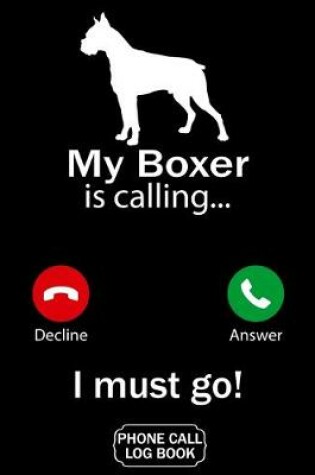 Cover of My Boxer Is Calling I Must Go Phone Call Log Book