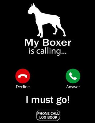Book cover for My Boxer Is Calling I Must Go Phone Call Log Book