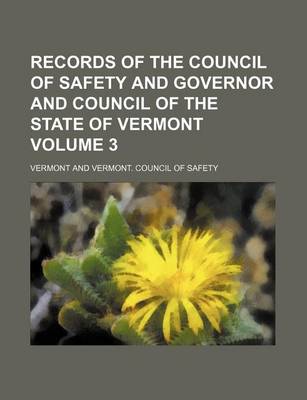 Book cover for Records of the Council of Safety and Governor and Council of the State of Vermont Volume 3