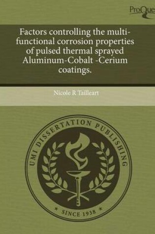 Cover of Factors Controlling the Multi-Functional Corrosion Properties of Pulsed Thermal Sprayed Aluminum-Cobalt -Cerium Coatings